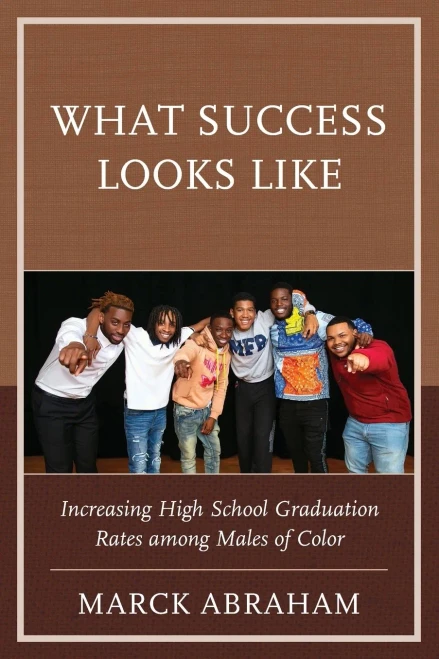 What Success Looks Like: Increasing High School Graduation Rates Among Males Of Color - 9781475861082