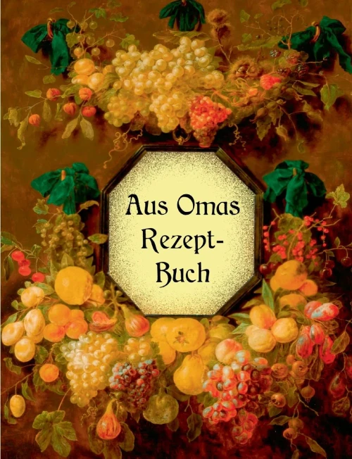 Aus Omas Rezeptbuch - Köstliche Marmeladen Und Gelees Ohne Gelierzucker: Über 100 Altbewährte Rezepte (German Edition)