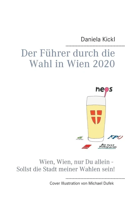 Der Führer Durch Die Wahl In Wien 2020: Wien, Wien, Nur Du Allein - Sollst Die Stadt Meiner Wahlen Sein! (German Edition)