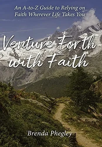 Venture Forth With Faith: An A-To-Z Guide To Relying On Faith Wherever Life Takes You - 9781662911736