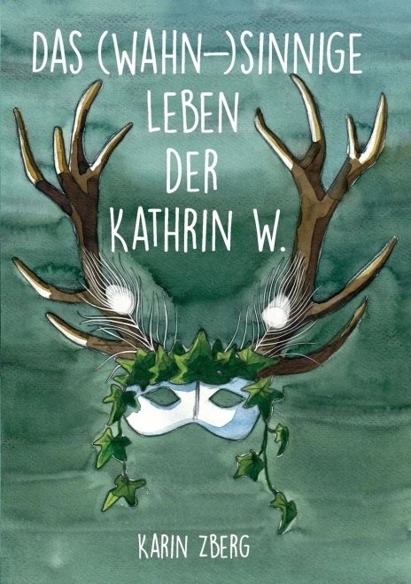 Das Wahnsinnige Leben Der Kathrin W. (German Edition)