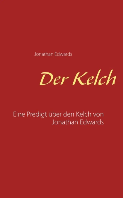 Der Kelch: Eine Predigt Über Den Kelch Von Jonathan Edwards (German Edition)