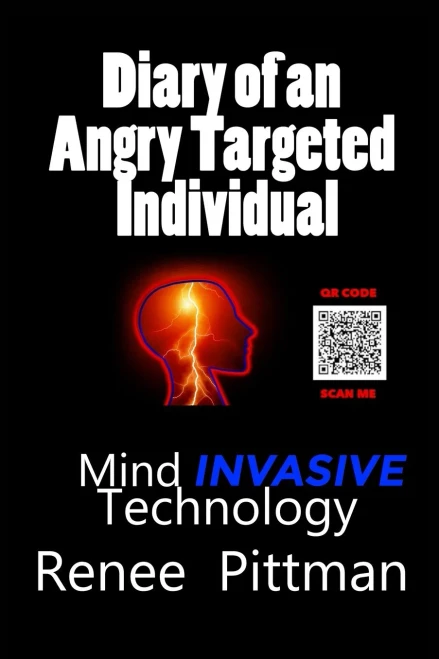 Diary Of An Angry Targeted Individual: Mind Invasive Technology (Mind Control Technology Book Series)