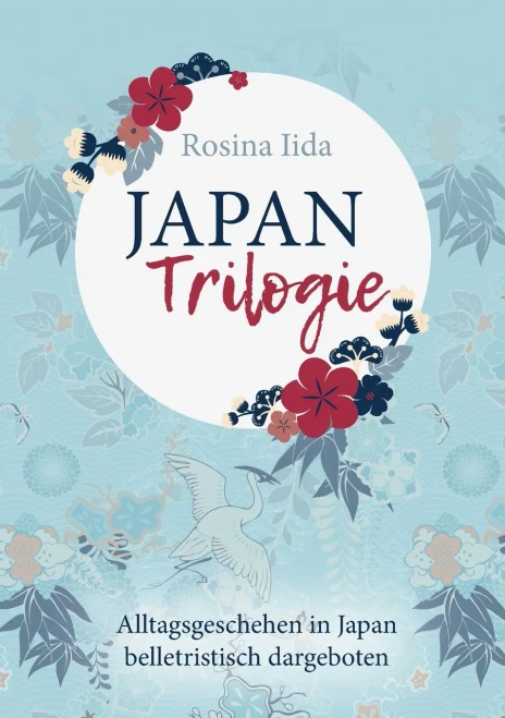 Japan-Trilogie: Alltagsgeschehen In Japan Belletristisch Dargeboten (German Edition)
