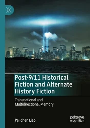 Post-9/11 Historical Fiction And Alternate History Fiction: Transnational And Multidirectional Memory