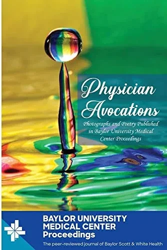 Physician Avocations: Photographs And Poetry Published In Baylor University Medical Center Proceedings