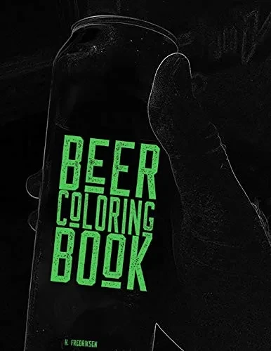Beer Coloring Book: A coloring book for  beer lovers, beer geeks, IPA guzzlers, hop heads and Stout slurpers! Color your favorite drink!