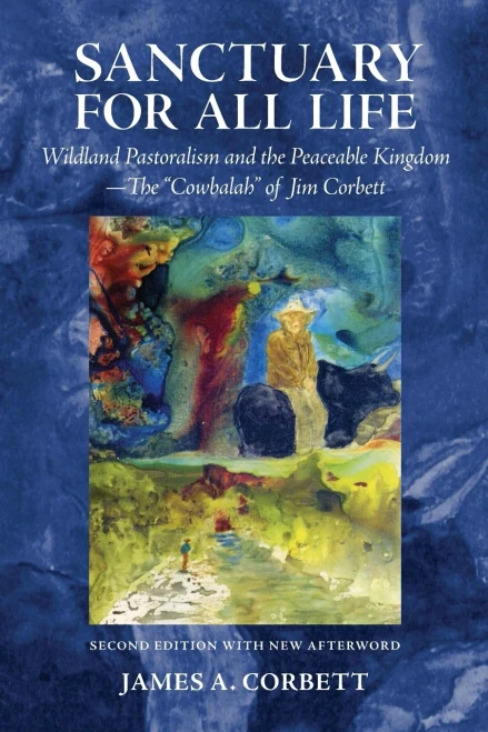Sanctuary For All Life: Wildland Pastoralism And The Peaceable Kingdom—The "Cowbalah" Of Jim Corbett