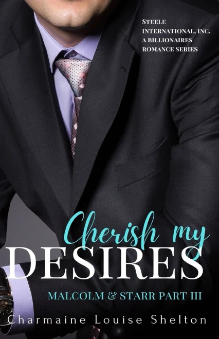 Cherish My Desires Malcolm & Starr Part Iii (Steele International, Inc. A Billionaires Romance Series)