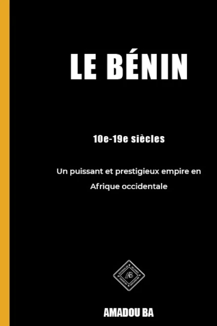 Le Bã©Nin (10E-19E Siã¨Cles): Un Puissant Et Prestigieux Empire En Afrique De L'Ouest (French Edition)