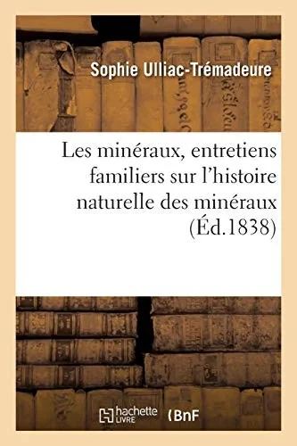 Les Minã©Raux, Entretiens Familiers Sur L'Histoire Naturelle Des Minã©Raux (Sciences) (French Edition)