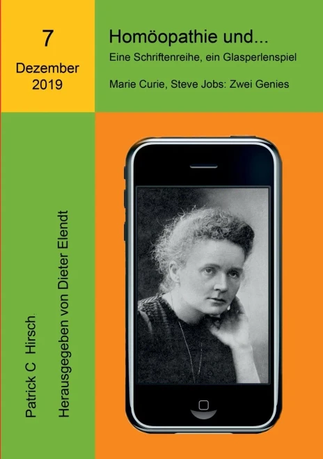 Homöopathie Und... Eine Schriftenreihe, Ein Glasperlenspiel: Siebente Ausgabe: Marie Curie Und Steve Jobs: Zwei Genies (German Edition)