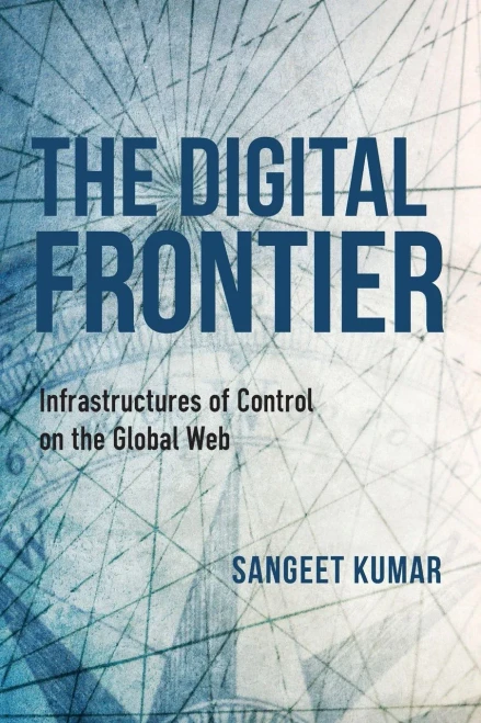 The Digital Frontier: Infrastructures Of Control On The Global Web (Framing The Global) - 9780253056498