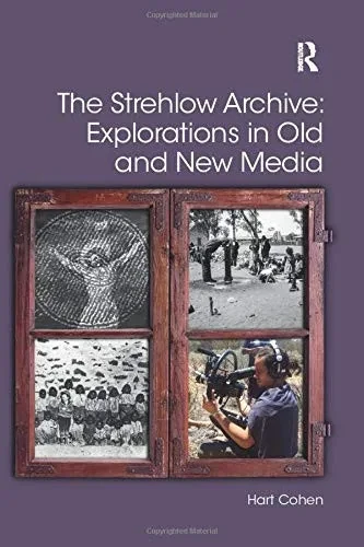 The Strehlow Archive: Explorations in Old and New Media (Digital Research in the Arts and Humanities)