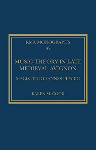Music Theory In Late Medieval Avignon: Magister Johannes Pipardi (Royal Musical Association Monographs)
