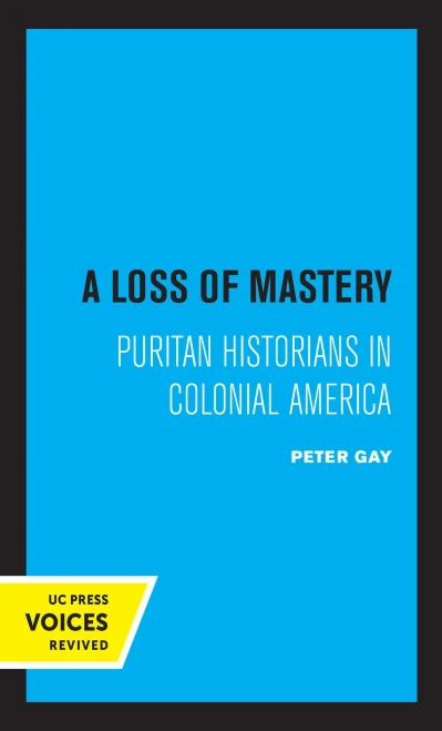 A Loss Of Mastery: Puritan Historians In Colonial America (Jefferson Memorial Lectures) - 9780520365346