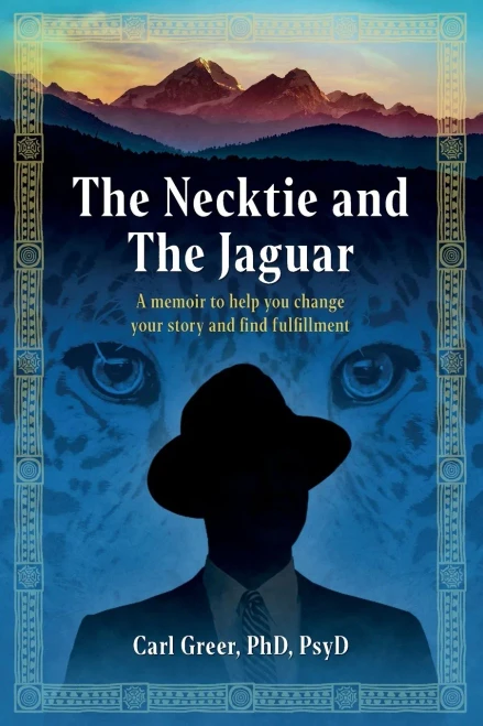 The Necktie And The Jaguar: A Memoir To Help You Change Your Story And Find Fulfillment - 9781630519032