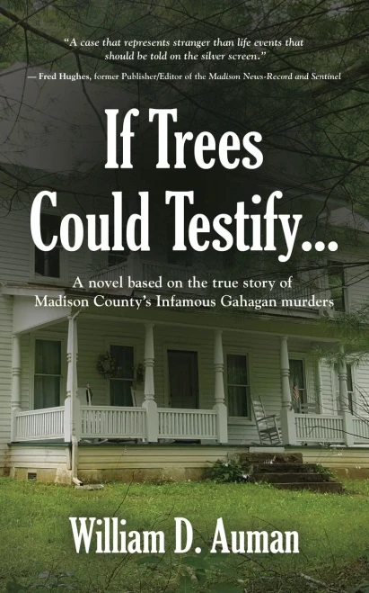 If Trees Could Testify...: A Novel Based On The True Story Of Madison County'S Infamous Gahagan Murders