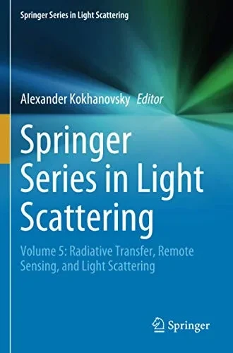 Springer Series In Light Scattering: Volume 5: Radiative Transfer, Remote Sensing, And Light Scattering
