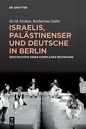 Israelis, Palã¤Stinenser Und Deutsche In Berlin: Geschichten Einer Komplexen Beziehung (German Edition)