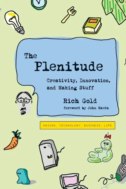 The Plenitude: Creativity, Innovation, And Making Stuff (Simplicity: Design, Technology, Business, Life)