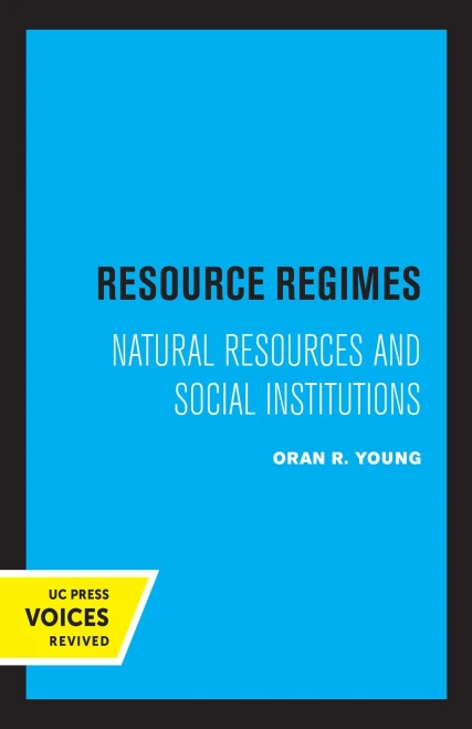 Resource Regimes: Natural Resources And Social Institutions (Studies In International Political Economy)