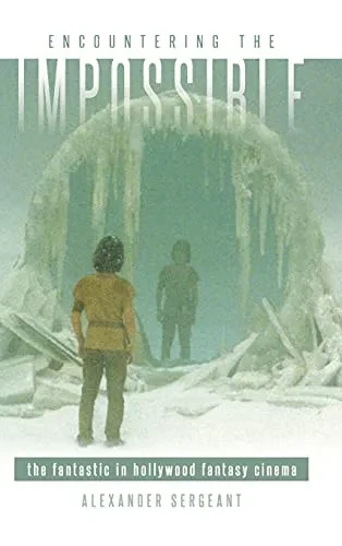 Encountering The Impossible: The Fantastic In Hollywood Fantasy Cinema (Suny Series, Horizons Of Cinema)