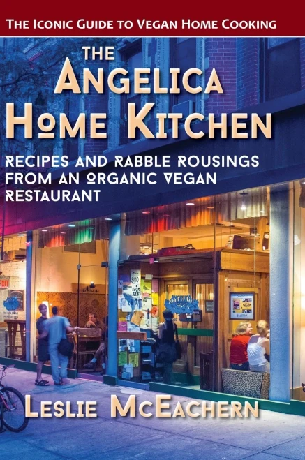 The Angelica Home Kitchen: Recipes And Rabble Rousings From An Organic Vegan Restaurant (Latest Edition)