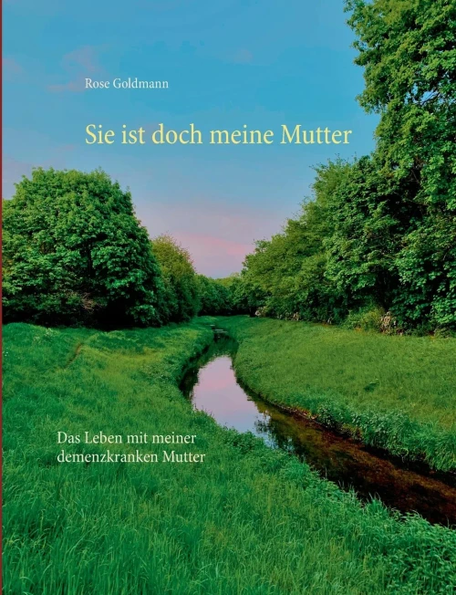 Sie Ist Doch Meine Mutter: Das Leben Mit Meiner Demenzkranken Mutter (German Edition)