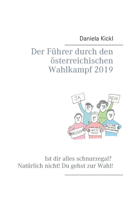 Der Führer Durch Den Österreichischen Wahlkampf 2019: Ist Dir Alles Schnurzegal? Natürlich Nicht! Du Gehst Zur Wahl! (German Edition)