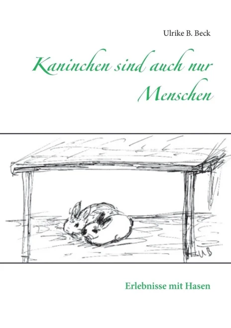 Kaninchen Sind Auch Nur Menschen: Erlebnisse Mit Hasen (German Edition)