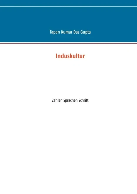 Induskultur: Zahlen Sprachen Schrift (German Edition)