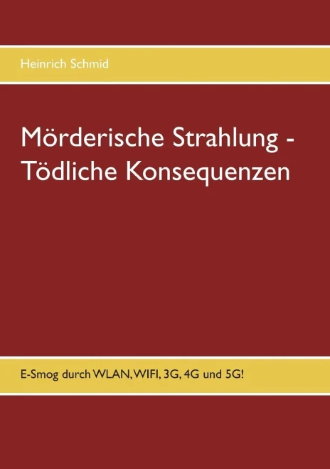 Mörderische Strahlung - Tödliche Konsequenzen: E-Smog Aus Wlan, Wifi, 3G, 4G. 5G (German Edition)