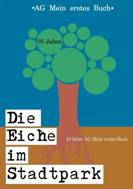 Die Eiche Im Stadtpark: 10 Jahre Ag Mein Erstes Buch (German Edition)