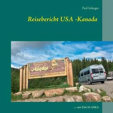 Reisebericht Usa -Kanada: .... Mit Ziel Alaska (German Edition)