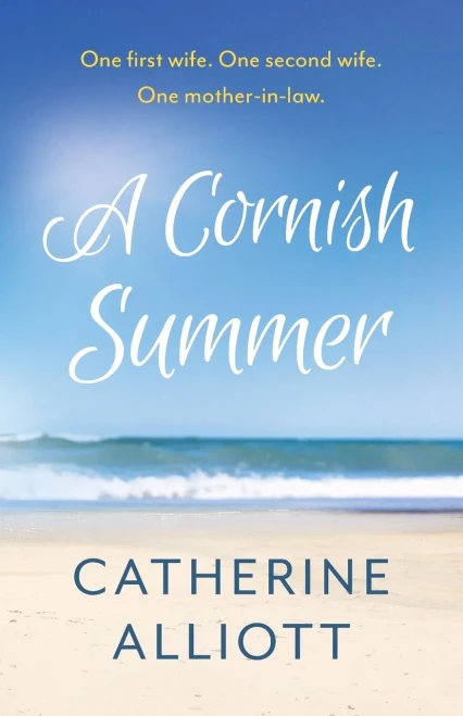 A Cornish Summer: One First Wife, One Second Wife, One Mother-In-Law. . . What Could Possibly Go Wrong??
