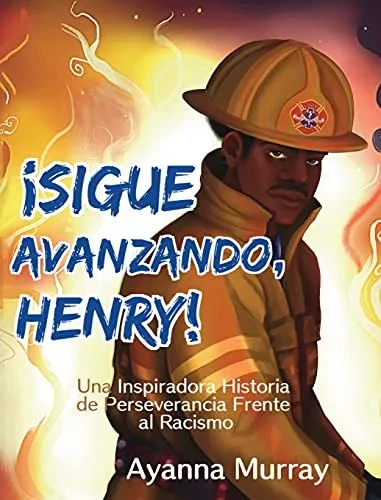 ¡Sigue Avanzando, Henry!: Una Inspiradora Historia De Perseverancia Frente Al Racismo (Spanish Edition)