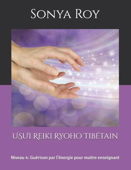 Usui Reiki Ryoho Tibã©Tain: Niveau 4: Guã©Rison Par LâÃ©Nergie Pour Maitre Enseignant (French Edition)