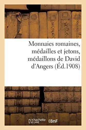 Monnaies Romaines, Mã©Dailles Et Jetons, Mã©Daillons De David D'Angers (Gã©Nã©Ralitã©S) (French Edition)