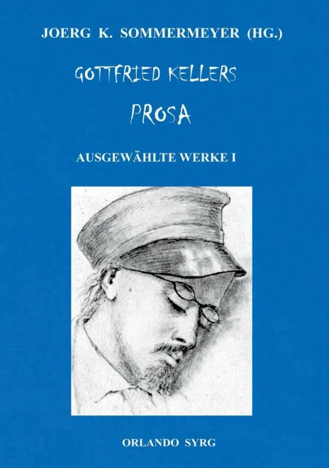 Gottfried Kellers Prosa. Ausgewählte Werke I: Die Leute Von Seldwyla, Sieben Legenden (German Edition)