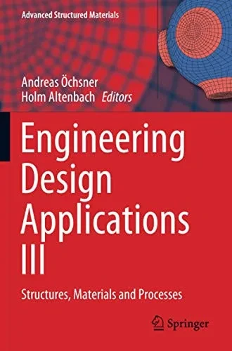 Engineering Design Applications Iii: Structures, Materials And Processes (Advanced Structured Materials)