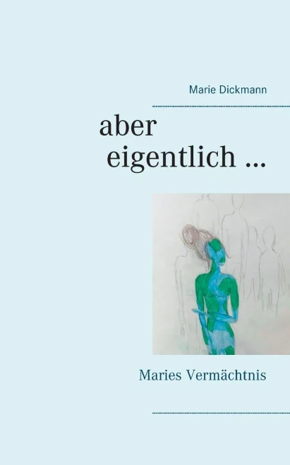 Aber Eigentlich ...: Maries Vermächtnis (German Edition)