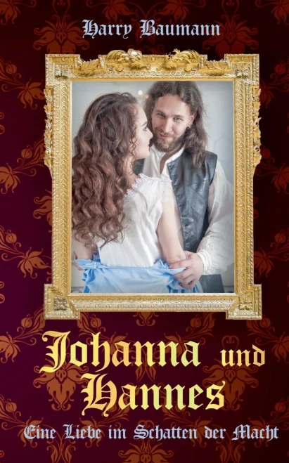 Johanna Und Hannes: Eine Liebe Im Schatten Der Macht (German Edition)