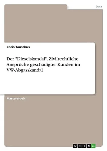 Der "Dieselskandal". Zivilrechtliche Ansprã¼Che Geschã¤Digter Kunden Im Vw-Abgasskandal (German Edition)