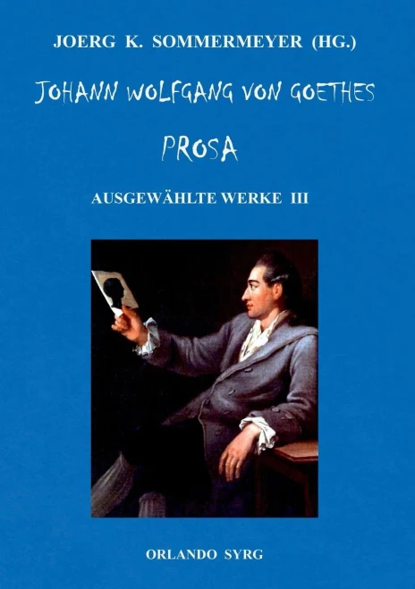 Johann Wolfgang Von Goethes Prosa. Ausgewählte Werke Iii: Unterhaltungen Deutscher Ausgewanderten, Wilhelm Meisters Wanderjahre (German Edition)