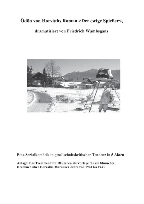 Ödön Von Horvaths Roman >Der Ewige Spießer: Eine Sozielkomödie In Gesellschaftskritischer Tendenz In 5 Akten (German Edition)