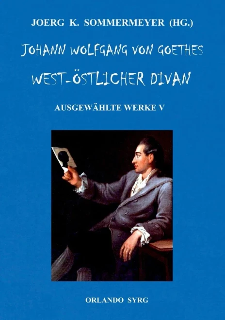 Johann Wolfgang Von Goethes West-Östlicher Divan, Hermann Und Dorothea: Ausgewählte Werke V (German Edition)
