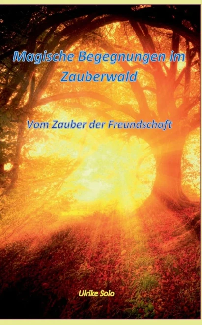 Magische Begegnungen Im Zauberwald: Vom Zauber Der Freundschaft (German Edition)