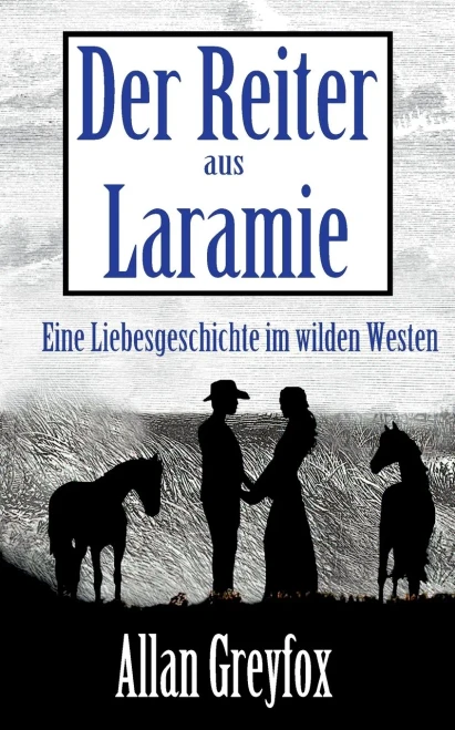 Der Reiter Aus Laramie: Eine Liebesgeschichte Im Wilden Westen (German Edition)