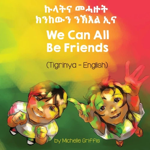 We Can All Be Friends (Tigrinya-English) (Language Lizard Bilingual Living In Harmony) (Tigrinya Edition)
